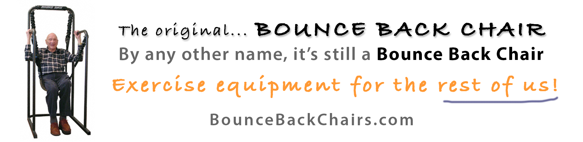 Sit down an bounce for a great aerobic workout. The Bounce Back Chair is exercise equipment for the rest of us... who hate to exercise! Bounce Back Chairs banner